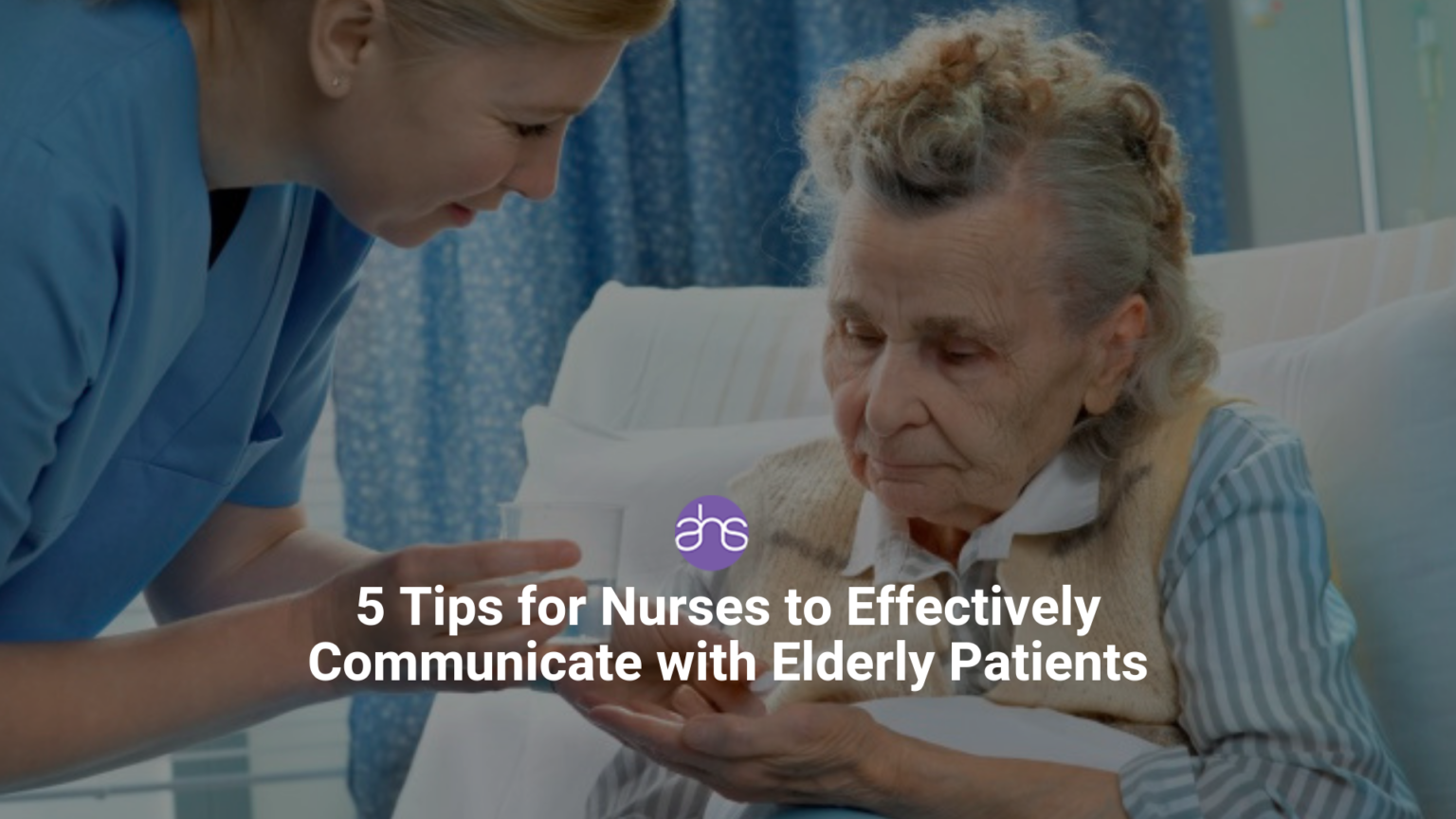 Tips For Nurses To Effectively Communicate With Elderly Patients AHS NurseStat